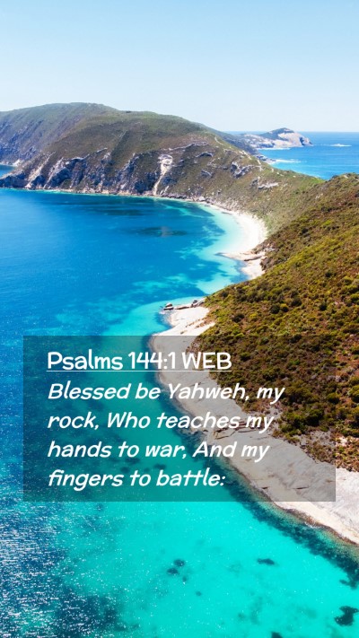 Picture 02 - Psalms 144:1 WEB Mobile Phone Wallpaper - Blessed be Yahweh, my rock, Who teaches my hands - Mobile Bible Verse Wallpaper