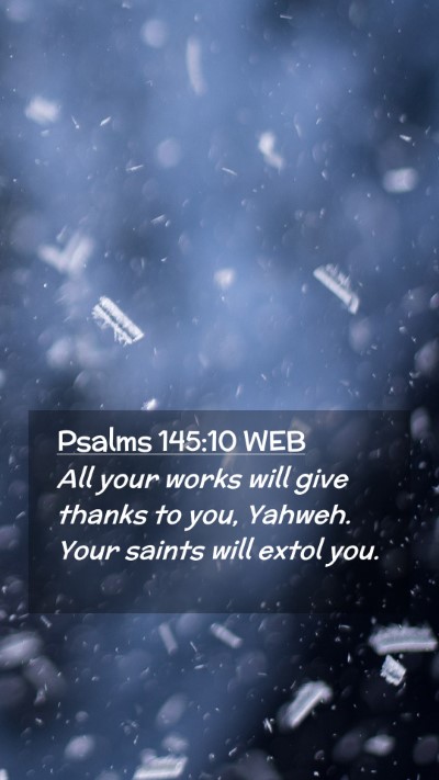 Picture 02 - Psalms 145:10 WEB Mobile Phone Wallpaper - All your works will give thanks to you, Yahweh. - Mobile Bible Verse Wallpaper