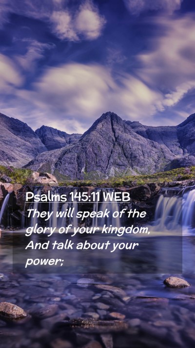 Picture 02 - Psalms 145:11 WEB Mobile Phone Wallpaper - They will speak of the glory of your kingdom, And - Mobile Bible Verse Wallpaper