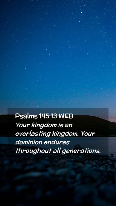Picture 02 - Psalms 145:13 WEB Mobile Phone Wallpaper - Your kingdom is an everlasting kingdom. Your - Mobile Bible Verse Wallpaper