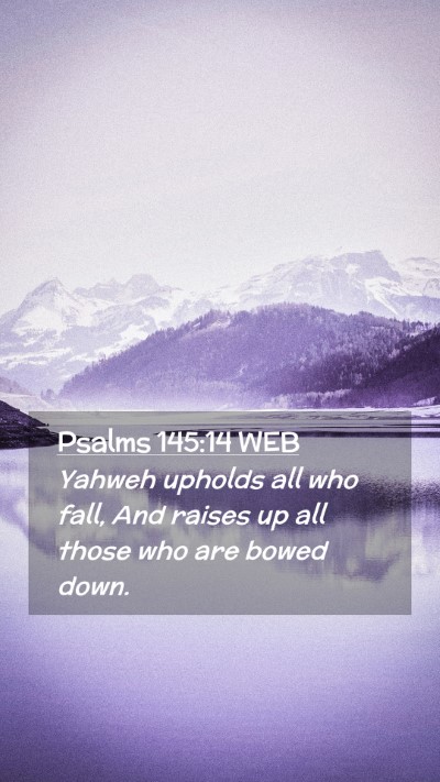 Picture 02 - Psalms 145:14 WEB Mobile Phone Wallpaper - Yahweh upholds all who fall, And raises up all - Mobile Bible Verse Wallpaper