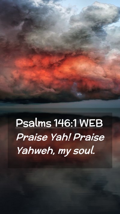 Picture 02 - Psalms 146:1 WEB Mobile Phone Wallpaper - Praise Yah! Praise Yahweh, my - Mobile Bible Verse Wallpaper