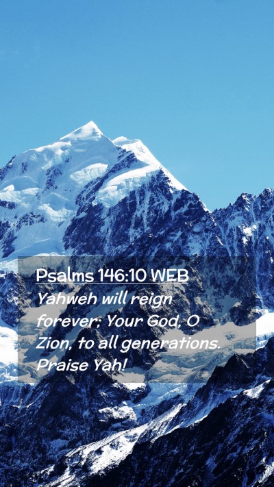 Picture 02 - Psalms 146:10 WEB Mobile Phone Wallpaper - Yahweh will reign forever; Your God, O Zion, to - Mobile Bible Verse Wallpaper