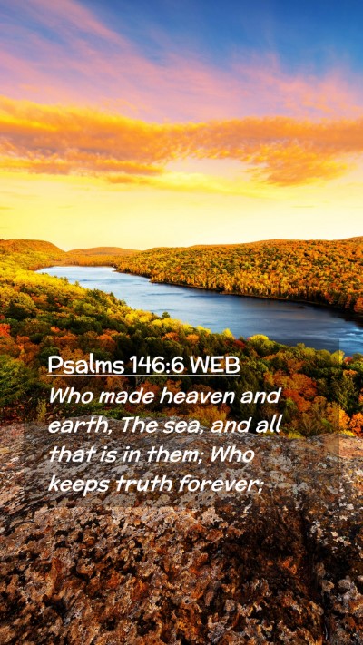 Picture 02 - Psalms 146:6 WEB Mobile Phone Wallpaper - Who made heaven and earth, The sea, and all that - Mobile Bible Verse Wallpaper