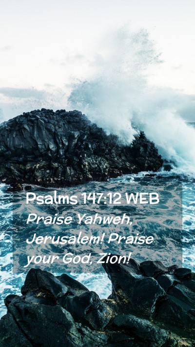 Picture 02 - Psalms 147:12 WEB Mobile Phone Wallpaper - Praise Yahweh, Jerusalem! Praise your God, - Mobile Bible Verse Wallpaper