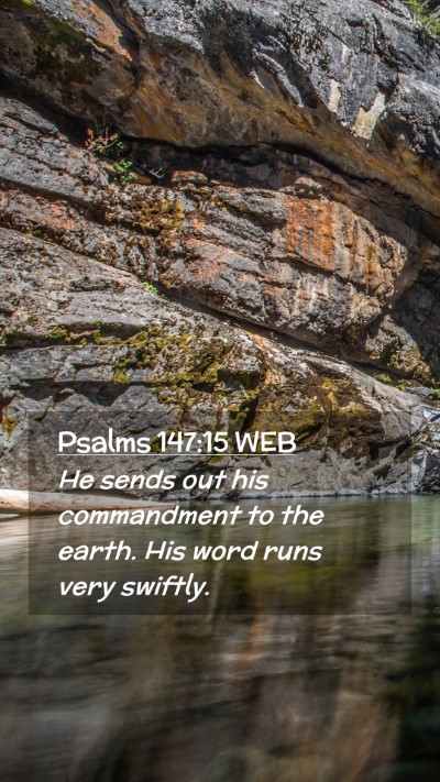 Picture 02 - Psalms 147:15 WEB Mobile Phone Wallpaper - He sends out his commandment to the earth. His - Mobile Bible Verse Wallpaper