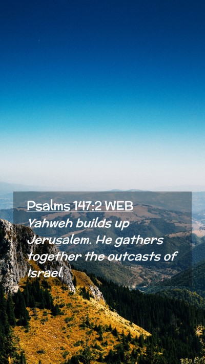 Picture 02 - Psalms 147:2 WEB Mobile Phone Wallpaper - Yahweh builds up Jerusalem. He gathers together - Mobile Bible Verse Wallpaper