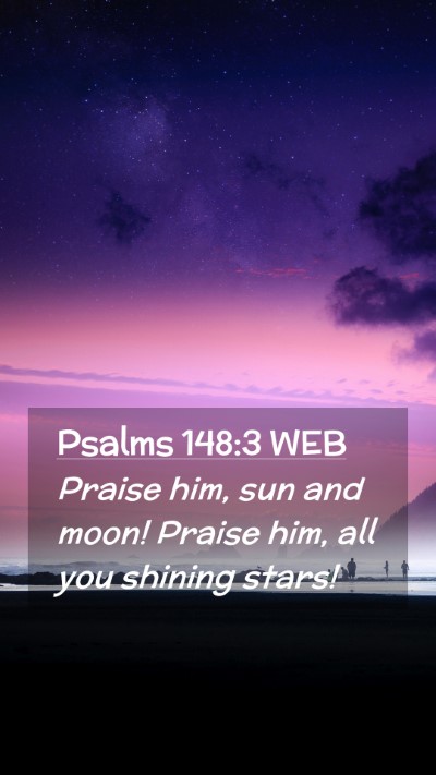 Picture 02 - Psalms 148:3 WEB Mobile Phone Wallpaper - Praise him, sun and moon! Praise him, all you - Mobile Bible Verse Wallpaper