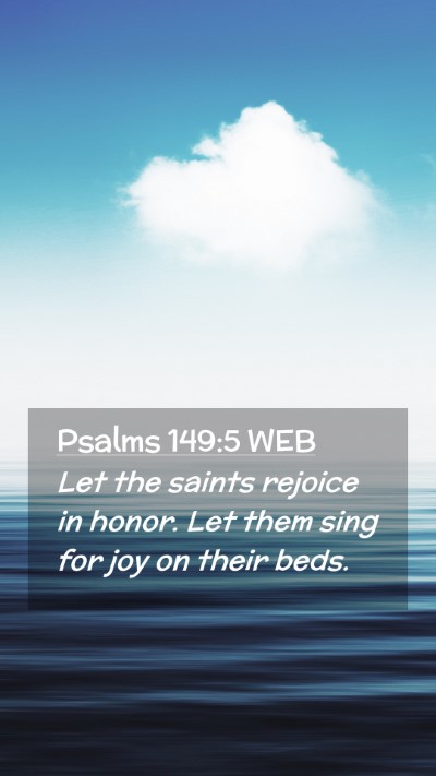 Picture 02 - Psalms 149:5 WEB Mobile Phone Wallpaper - Let the saints rejoice in honor. Let them sing - Mobile Bible Verse Wallpaper
