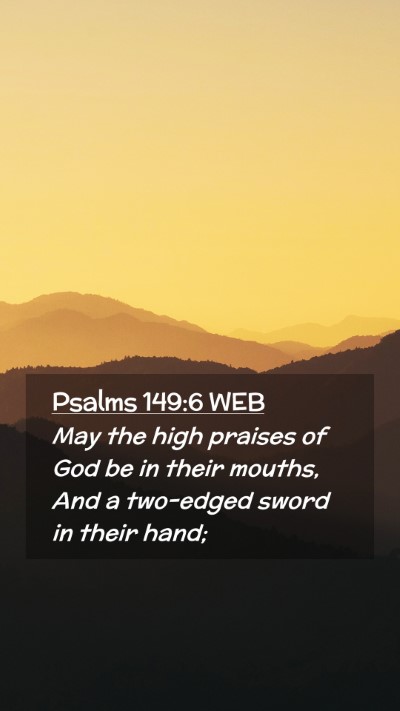 Picture 02 - Psalms 149:6 WEB Mobile Phone Wallpaper - May the high praises of God be in their mouths, - Mobile Bible Verse Wallpaper
