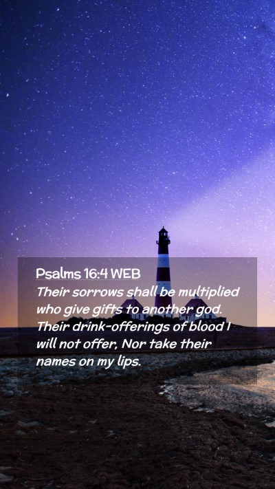Picture 02 - Psalms 16:4 WEB Mobile Phone Wallpaper - Their sorrows shall be multiplied who give gifts - Mobile Bible Verse Wallpaper