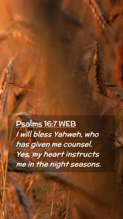 Picture 02 - Psalms 16:7 WEB Mobile Phone Wallpaper - I will bless Yahweh, who has given me counsel. - Mobile Bible Verse Wallpaper