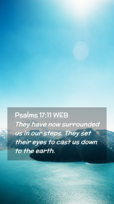 Picture 02 - Psalms 17:11 WEB Mobile Phone Wallpaper - They have now surrounded us in our steps. They - Mobile Bible Verse Wallpaper