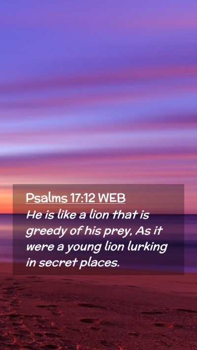 Picture 02 - Psalms 17:12 WEB Mobile Phone Wallpaper - He is like a lion that is greedy of his prey, As - Mobile Bible Verse Wallpaper