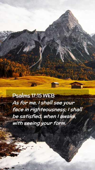 Picture 02 - Psalms 17:15 WEB Mobile Phone Wallpaper - As for me, I shall see your face in - Mobile Bible Verse Wallpaper