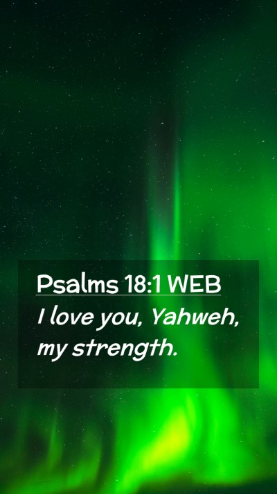 Picture 02 - Psalms 18:1 WEB Mobile Phone Wallpaper - I love you, Yahweh, my - Mobile Bible Verse Wallpaper