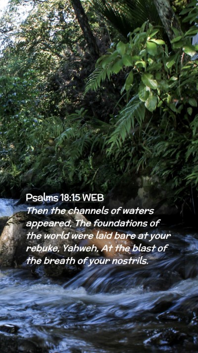 Picture 02 - Psalms 18:15 WEB Mobile Phone Wallpaper - Then the channels of waters appeared, The - Mobile Bible Verse Wallpaper