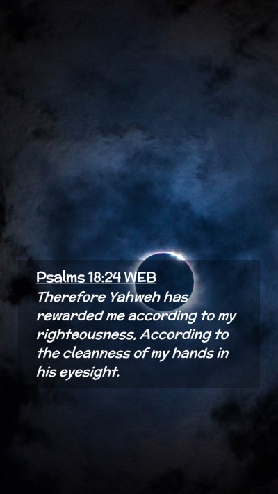 Picture 02 - Psalms 18:24 WEB Mobile Phone Wallpaper - Therefore Yahweh has rewarded me according to my - Mobile Bible Verse Wallpaper