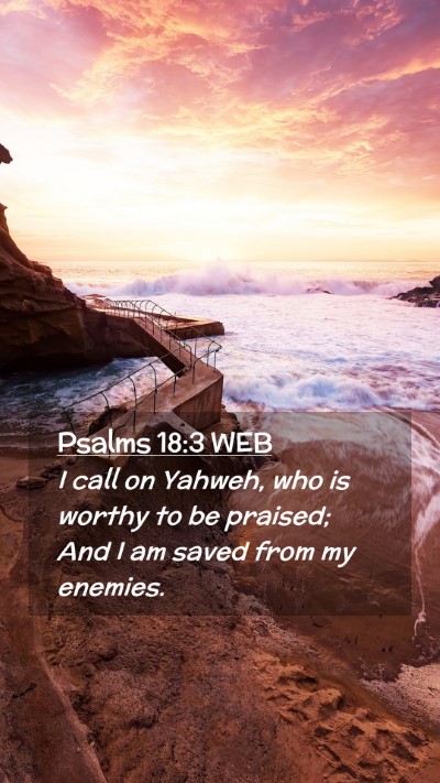 Picture 02 - Psalms 18:3 WEB Mobile Phone Wallpaper - I call on Yahweh, who is worthy to be praised; - Mobile Bible Verse Wallpaper