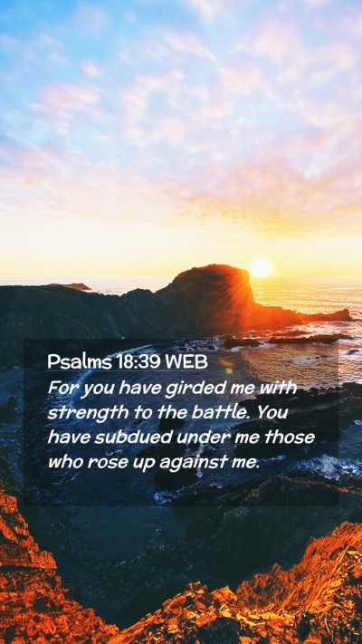 Picture 02 - Psalms 18:39 WEB Mobile Phone Wallpaper - For you have girded me with strength to the - Mobile Bible Verse Wallpaper