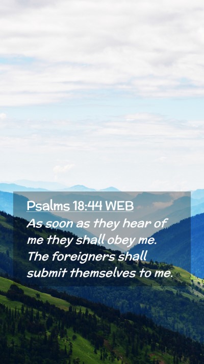 Picture 02 - Psalms 18:44 WEB Mobile Phone Wallpaper - As soon as they hear of me they shall obey me. - Mobile Bible Verse Wallpaper