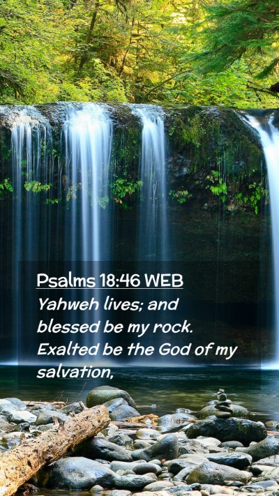 Picture 02 - Psalms 18:46 WEB Mobile Phone Wallpaper - Yahweh lives; and blessed be my rock. Exalted be - Mobile Bible Verse Wallpaper