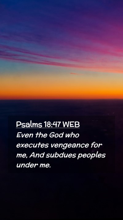 Picture 02 - Psalms 18:47 WEB Mobile Phone Wallpaper - Even the God who executes vengeance for me, And - Mobile Bible Verse Wallpaper