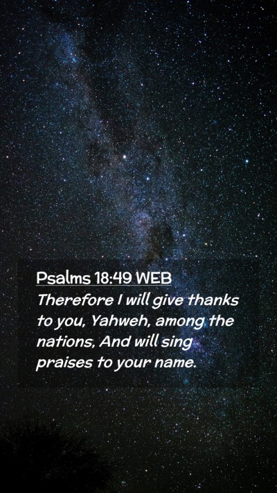 Picture 02 - Psalms 18:49 WEB Mobile Phone Wallpaper - Therefore I will give thanks to you, Yahweh, - Mobile Bible Verse Wallpaper