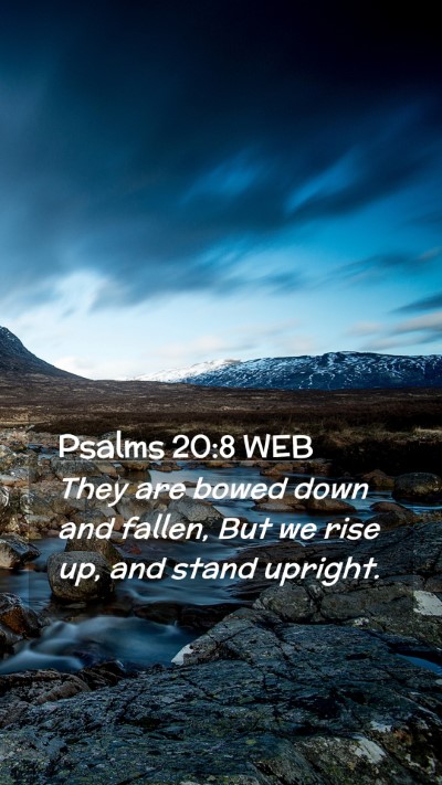 Picture 02 - Psalms 20:8 WEB Mobile Phone Wallpaper - They are bowed down and fallen, But we rise up, - Mobile Bible Verse Wallpaper