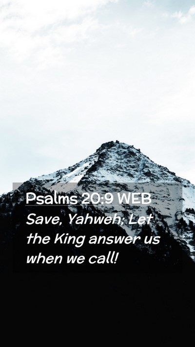 Picture 02 - Psalms 20:9 WEB Mobile Phone Wallpaper - Save, Yahweh; Let the King answer us when we - Mobile Bible Verse Wallpaper