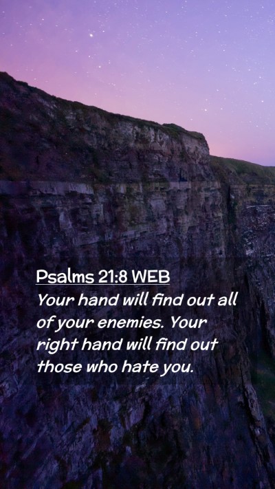 Picture 02 - Psalms 21:8 WEB Mobile Phone Wallpaper - Your hand will find out all of your enemies. Your - Mobile Bible Verse Wallpaper