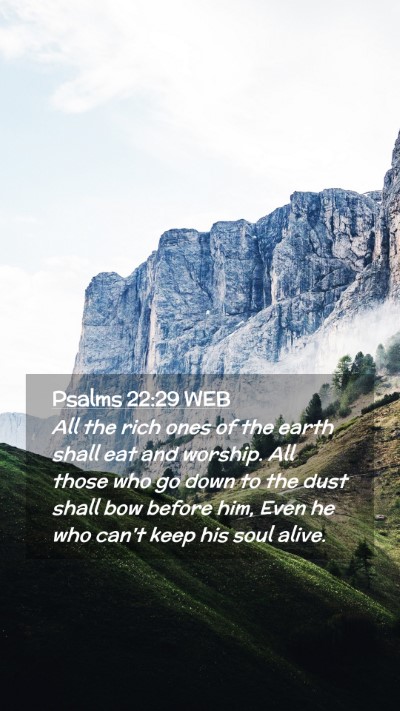 Picture 02 - Psalms 22:29 WEB Mobile Phone Wallpaper - All the rich ones of the earth shall eat and - Mobile Bible Verse Wallpaper