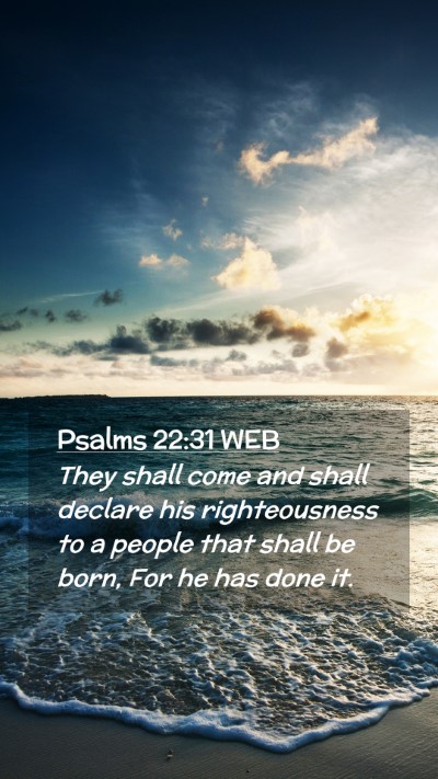 Picture 02 - Psalms 22:31 WEB Mobile Phone Wallpaper - They shall come and shall declare his - Mobile Bible Verse Wallpaper