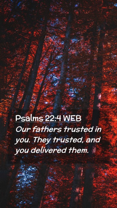 Picture 02 - Psalms 22:4 WEB Mobile Phone Wallpaper - Our fathers trusted in you. They trusted, and you - Mobile Bible Verse Wallpaper