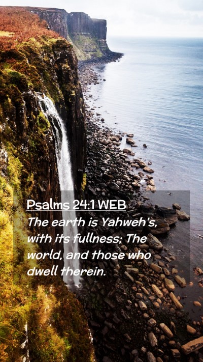 Picture 02 - Psalms 24:1 WEB Mobile Phone Wallpaper - The earth is Yahweh's, with its fullness; The - Mobile Bible Verse Wallpaper