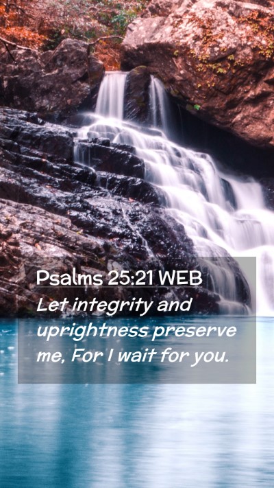 Picture 02 - Psalms 25:21 WEB Mobile Phone Wallpaper - Let integrity and uprightness preserve me, For I - Mobile Bible Verse Wallpaper