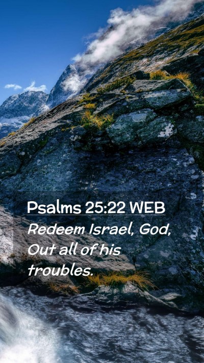 Picture 02 - Psalms 25:22 WEB Mobile Phone Wallpaper - Redeem Israel, God, Out all of his - Mobile Bible Verse Wallpaper