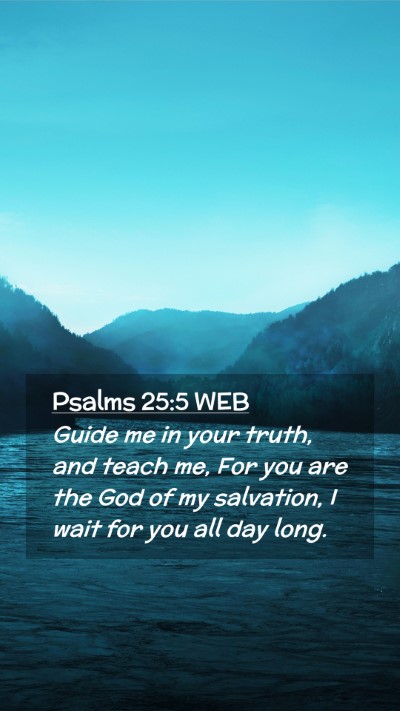 Picture 02 - Psalms 25:5 WEB Mobile Phone Wallpaper - Guide me in your truth, and teach me, For you are - Mobile Bible Verse Wallpaper
