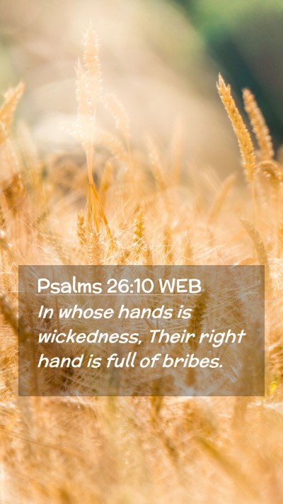 Picture 02 - Psalms 26:10 WEB Mobile Phone Wallpaper - In whose hands is wickedness, Their right hand is - Mobile Bible Verse Wallpaper