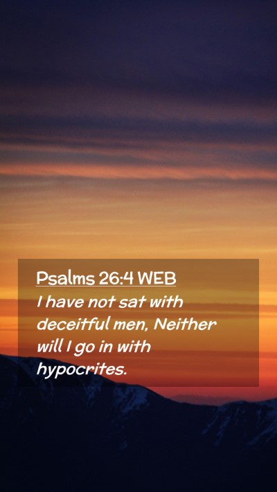 Picture 02 - Psalms 26:4 WEB Mobile Phone Wallpaper - I have not sat with deceitful men, Neither will I - Mobile Bible Verse Wallpaper