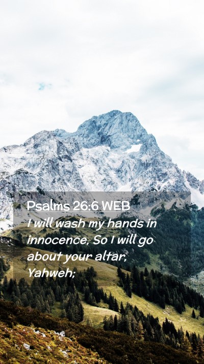 Picture 02 - Psalms 26:6 WEB Mobile Phone Wallpaper - I will wash my hands in innocence, So I will go - Mobile Bible Verse Wallpaper