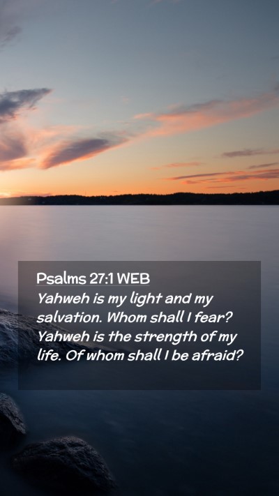 Picture 02 - Psalms 27:1 WEB Mobile Phone Wallpaper - Yahweh is my light and my salvation. Whom shall I - Mobile Bible Verse Wallpaper