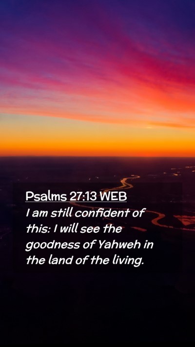 Picture 02 - Psalms 27:13 WEB Mobile Phone Wallpaper - I am still confident of this: I will see the - Mobile Bible Verse Wallpaper