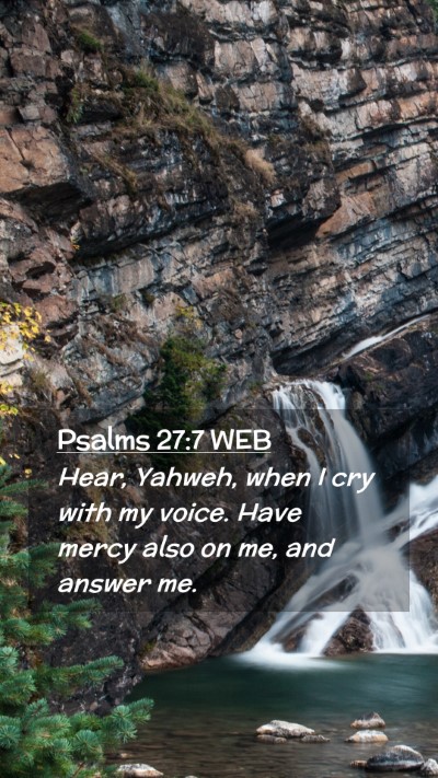 Picture 02 - Psalms 27:7 WEB Mobile Phone Wallpaper - Hear, Yahweh, when I cry with my voice. Have - Mobile Bible Verse Wallpaper