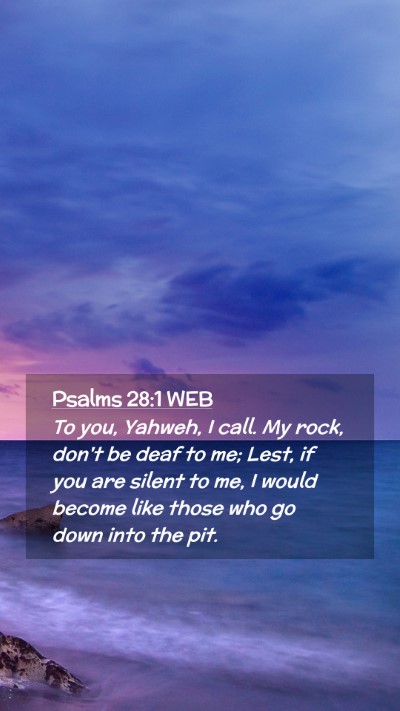 Picture 02 - Psalms 28:1 WEB Mobile Phone Wallpaper - To you, Yahweh, I call. My rock, don't be deaf to - Mobile Bible Verse Wallpaper