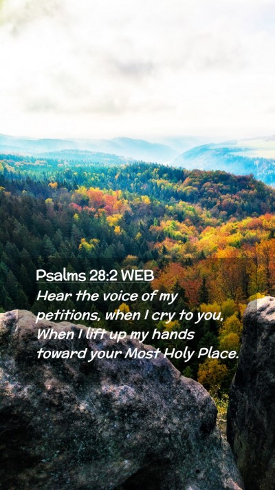 Picture 02 - Psalms 28:2 WEB Mobile Phone Wallpaper - Hear the voice of my petitions, when I cry to - Mobile Bible Verse Wallpaper