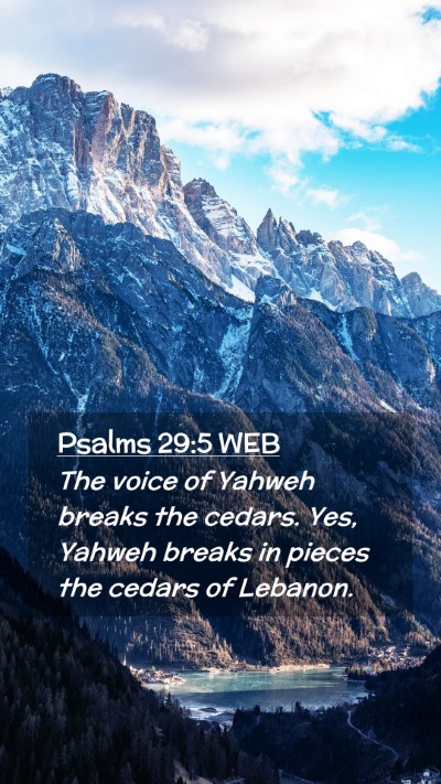 Picture 02 - Psalms 29:5 WEB Mobile Phone Wallpaper - The voice of Yahweh breaks the cedars. Yes, - Mobile Bible Verse Wallpaper