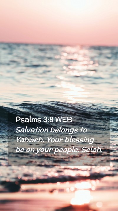 Picture 02 - Psalms 3:8 WEB Mobile Phone Wallpaper - Salvation belongs to Yahweh. Your blessing be on - Mobile Bible Verse Wallpaper