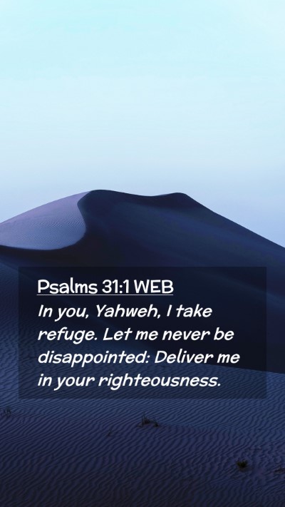 Picture 02 - Psalms 31:1 WEB Mobile Phone Wallpaper - In you, Yahweh, I take refuge. Let me never be - Mobile Bible Verse Wallpaper