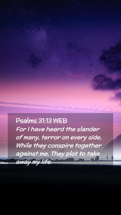Picture 02 - Psalms 31:13 WEB Mobile Phone Wallpaper - For I have heard the slander of many, terror on - Mobile Bible Verse Wallpaper